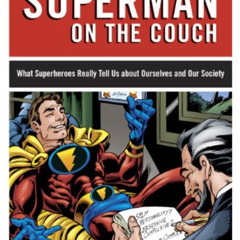 READ PDF 📜 Superman on the Couch: What Superheroes Really Tell Us about Ourselves an