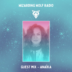 Wizarding Wolf Radio Show | Guest Mix – Anaîka | February 2025