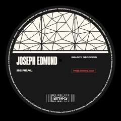 Joseph Edmund - Be Real (FREE DL)