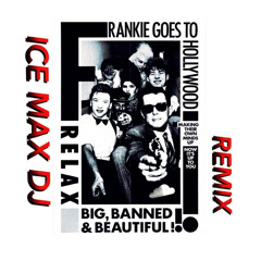 RELAX FRANKIE GOES TO HOLLYWOOD - ICE MAX DJ (House Edit Remix)