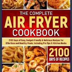 READ [PDF] 📚 The Complete Air Fryer Cookbook: 2100 Days of Easy, Budget-Friendly & Delicious Recip