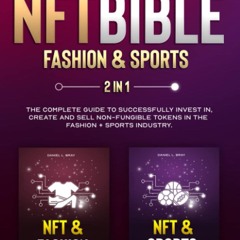⚡[PDF]✔ NFT BIBLE 2 in 1: Fashion & Sports: The Complete Guide To Successfully I