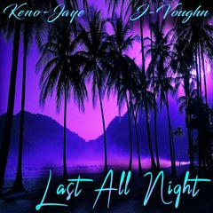 Keno-jaye & J-Voughn - Last All Night