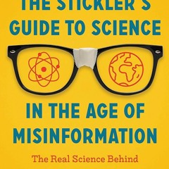 ⚡Read🔥Book The Stickler's Guide to Science in the Age of Misinformation: The Rea