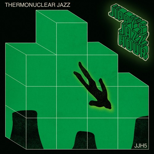 JIPPY'S JAZZ HOUR 5: "THERMONUCLEAR JAZZ"