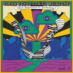 Glenn Echo & Daniel Meinecke - What Happened To Yesterday?