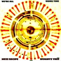 We're All Doing Time - Mezz Recipe & The Weighty Tree