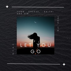 Let you go (Feat. Yung Cheese, JTB, Daithi) Prod. JTB