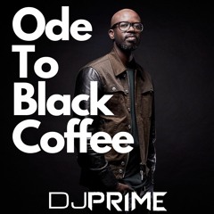 DJ Prime Ode to Black Coffee Mix August 29, 2021