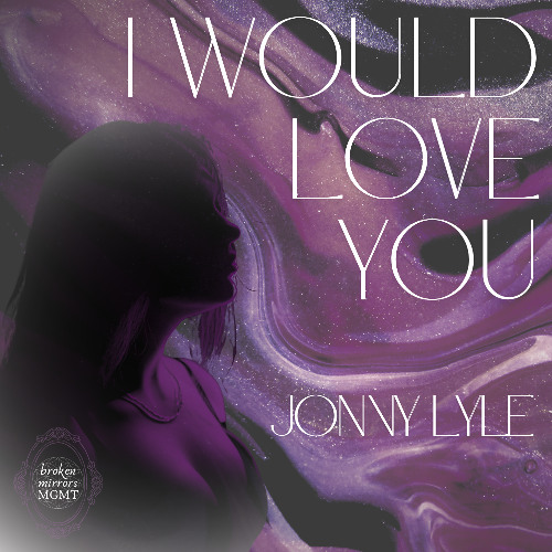 Jonny Lyle - I Would Love You (BROKEN MIRRORS MGMT)