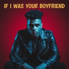 If I was your boyfriend
