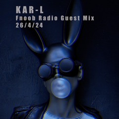 KAR-L Guest Mix Fnoob Radio 26/4/24