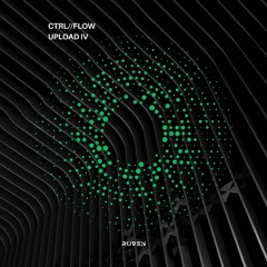 CTRL//FLOW Upload IV by RUVEN