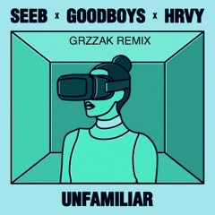 Unfamiliar - Seeb Feat. Goodboys & HRVY (GRZZAK Remix)