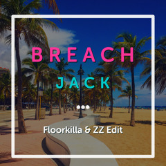 Breach - Jack -(Floorkilla & ZZ Edit)