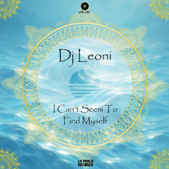 Dj Leoni - I Can't Seem To Find Myself (Original Mix) [La Perle Records]
