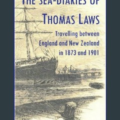 [Ebook] 📖 The Sea-Diaries of Thomas Laws: Travelling between England and New Zealand in 1873 and 1