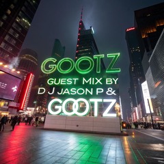 Gootz Guest Mix By DJ Jason P & Gootz