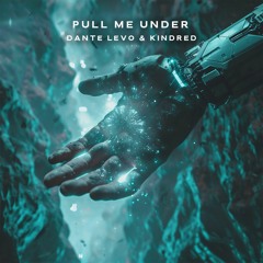 Pull Me Under- Dante Levo & Kindred
