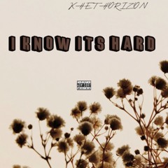 I KNOW ITS HARD