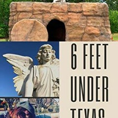 ❤️ Read 6 Feet Under Texas: Unique, Famous, & Historic Graves in the Lone Star State (Cemetery T