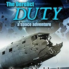 [FREE] PDF 📥 The Derelict Duty: A Space Adventure (The Duty Trilogy Book 1) by James