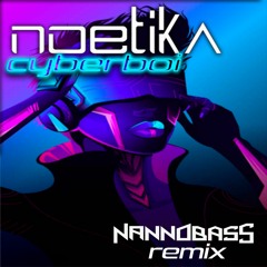 NOETIKA - CYBERBOi (NANNOBASS Remix) [BDAY FREEBIE] OUT NOW