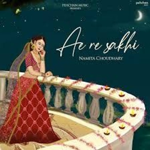 Ae Re Sakhi-Namita Choudhary-VlcMusic.CoM.mp3