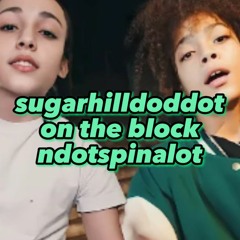 Sugarhill Ddot - On The Block (ft. Ndotspinalot)