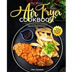 (Read)~ The #2022 Air Fryer Cookbook: Delicious and Easy-Going Recipes For Beginners and Advanced Us