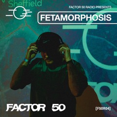 F50R04 - Factor 50 Radio - Fetamorphosis live @ Sidney & Matilda's The Other Festival, Sheffield