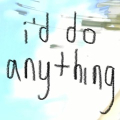 i’d do anything (to see you)