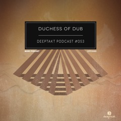 [DTPOD053] Duchess Of Dub - Deeptakt Podcast #53 (Hall of Dub Vol. 3)