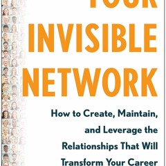 [PDF] Your Invisible Network: How to Create, Maintain, and Leverage the Relation