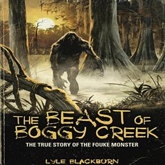 $PDF$/READ⚡ The Beast of Boggy Creek: The True Story of the Fouke Monster