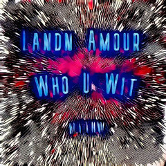 Landn Amour - Who U Wit (Prod. MTTHW)
