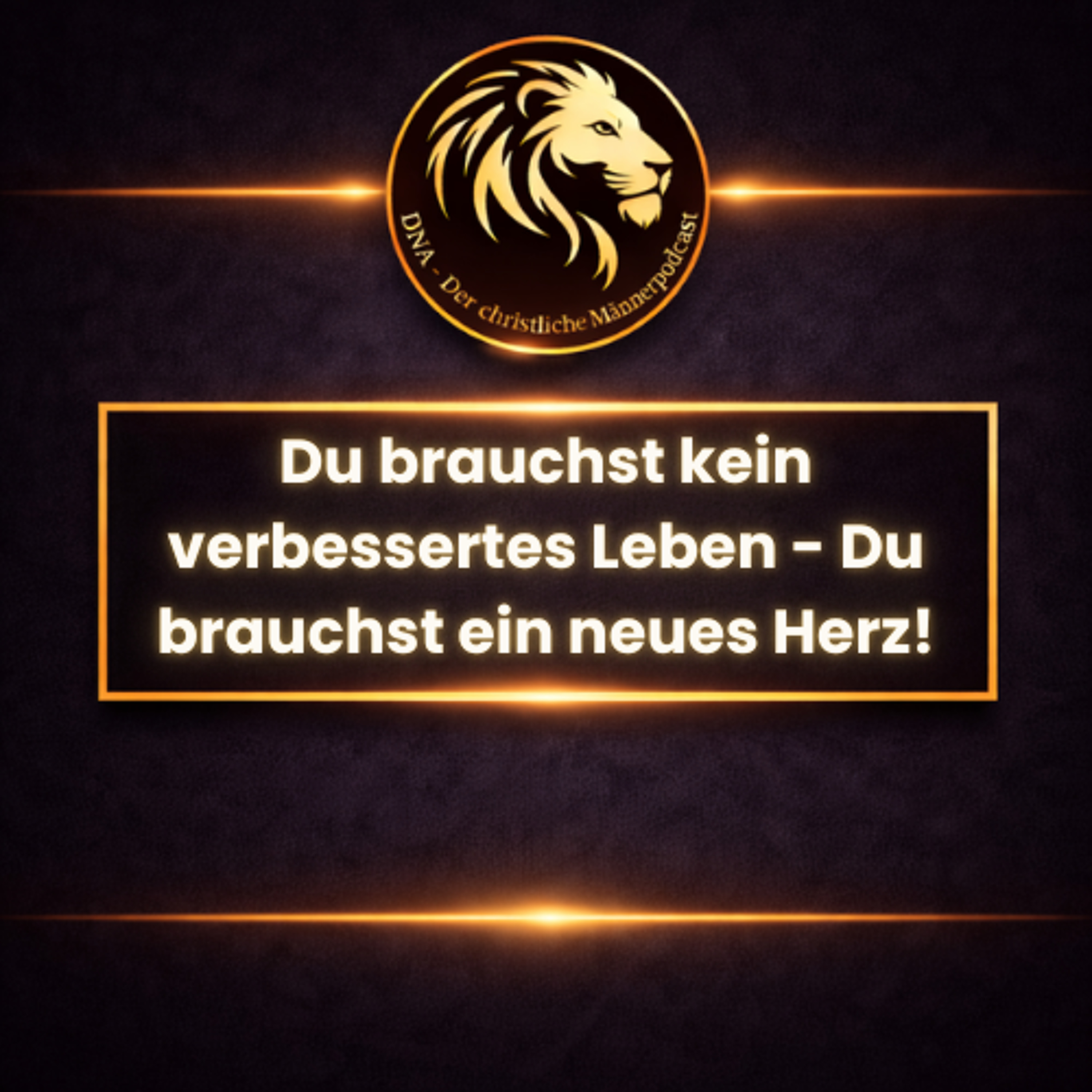 Du brauchst kein verbessertes Leben, du brauchst ein neues Herz. episode artwork