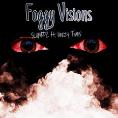 FOGGY VISIONS 🌫 *feat Hazzy Traps*