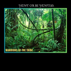 Warriors Of The Tribe - Hunt Or Be Hunted