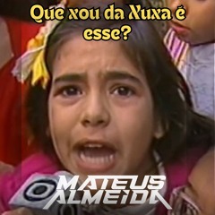 [Free] Que Xou Da Xuxa É Esse - Mateus Almeida Remix
