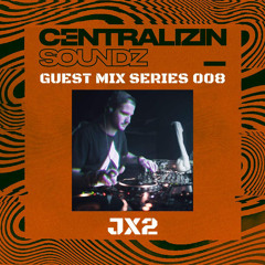 Centralizin' Soundz Guestmix Guest Mix 008 - Jx2