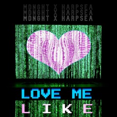MDNGHT & Harpsea | Love Me Like - NEW RELEASE!