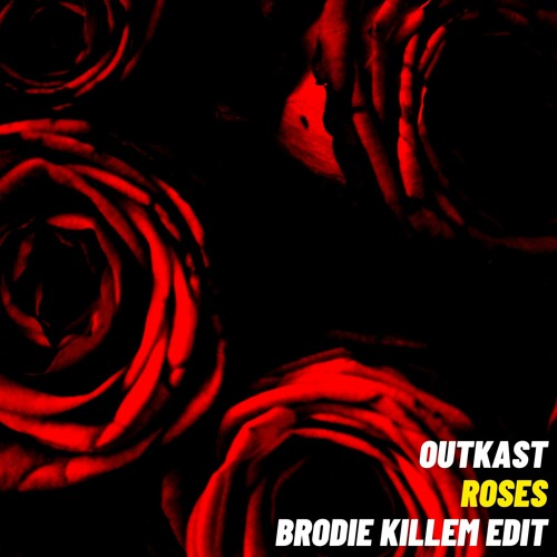 Outkast - Roses (Brodie Killem Edit)