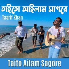 Taito Ailam Sagore (feat. Tanjeeb Khan)