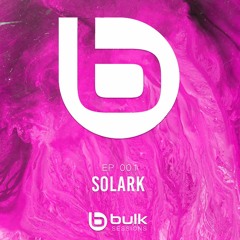 Solark @ Bulk Sessions #001​