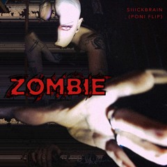 Siiickbrain - Zombie (Poni Flip)