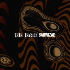 Badwizad - Be Bad (Original Mix)