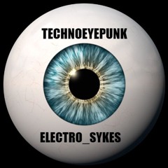 Electro_Sykes - "TECHNOEYEPUNK"