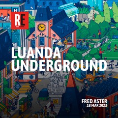 RE - LUANDA UNDERGROUND  EP 16  by FRED ASTER