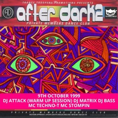 After Dark 2 09-10-1999 Dj Attack (Warm Up Session) Dj Matrix Dj Bass Mc Techno-T Mc Stompin